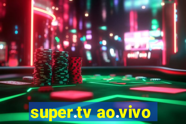 super.tv ao.vivo